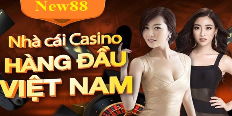 Nhà cái New88 - sòng bài trực tuyến số 1 Châu Á